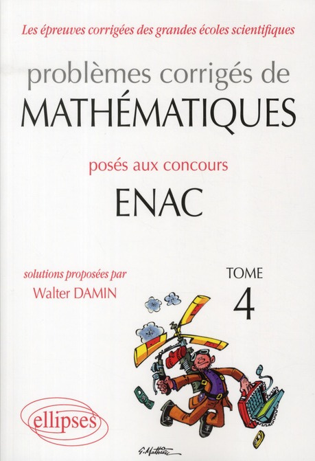 Problèmes corrigés de matématiques posés aux concours ENAC 2007-2010. Tome 4