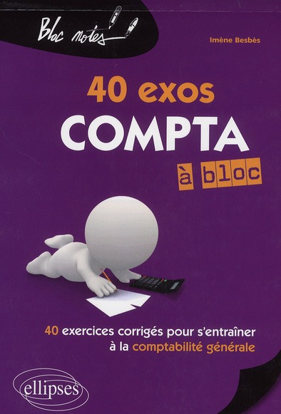 40 exos compta à bloc. 40 exercices corrigés pour s'entraîner à la comptabilité générale