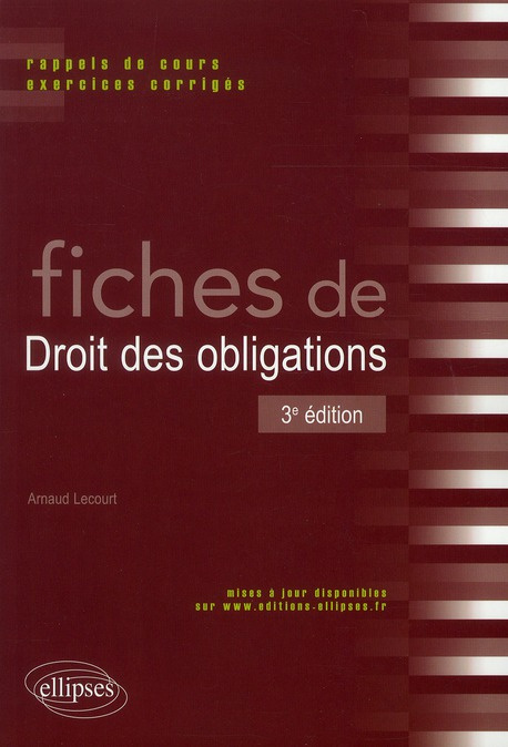 FICHES DE DROIT DES OBLIGATIONS. RAPPELS DE COURS ET EXERCICES CORRIGES. 3E EDITION