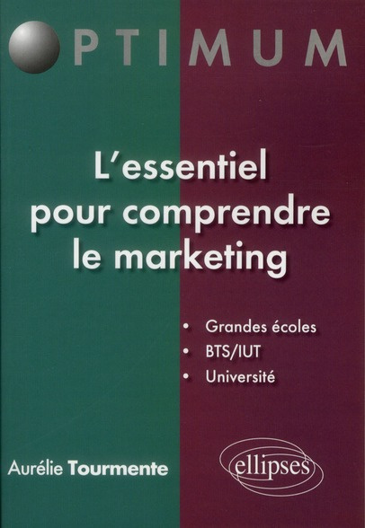 L'essentiel pour comprendre le marketing. Grandes écoles, BTS/IUT, Université