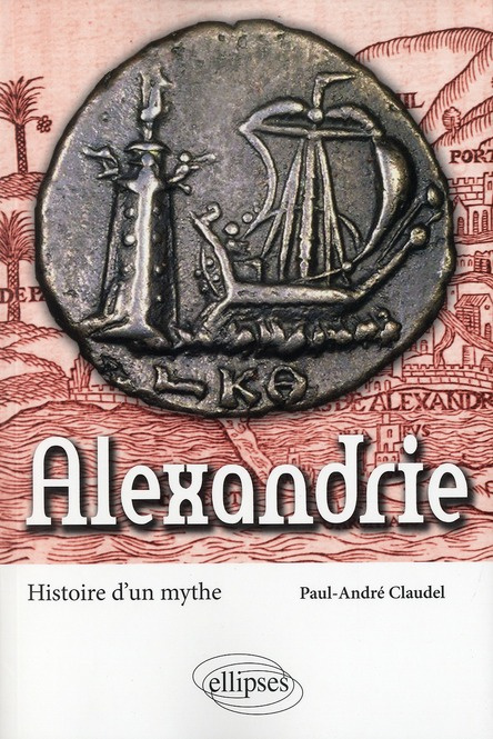 Alexandrie. Histoire d'un mythe
