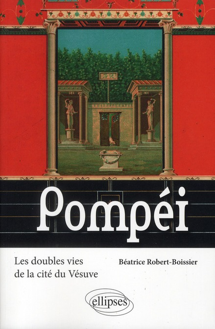 Pompéi. Les doubles vies de la cité du Vésuve