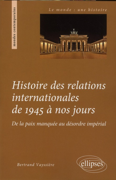 Histoire des relations internationales de 1945 à nos jours. De la paix manquée au désordre impérial