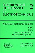 ELECTRONIQUE DE PUISSANCE ET ELECTROTECHNIQUE 2 - NOUVEAUX PROBLEMES CORRIGES - BTS, IUT, LICENCE, M