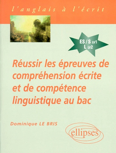 Réussir les épreuves de compréhension écrite et de compétence linguistique au bac. Anglais séries ES