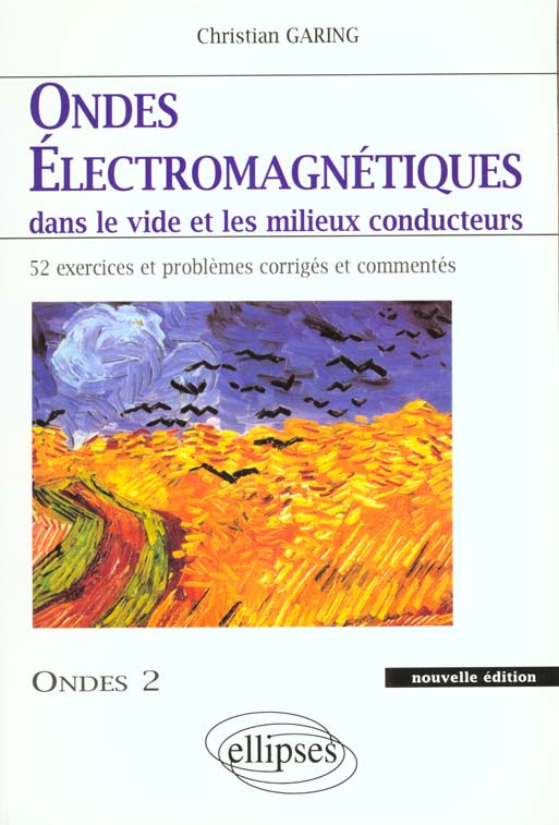 ONDES ELECTROMAGNETIQUES DANS LE VIDE ET LES MILIEUX CONDUCTEURS. 52 exercices et problèmes corrigés
