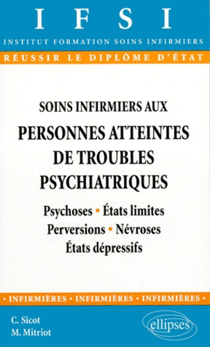 SOINS INFIRMIERS AUX PERSONNES ATTEINTES DE TROUBLES PSYCHIATRIQUES. Psychoses, Etats limites, Perve