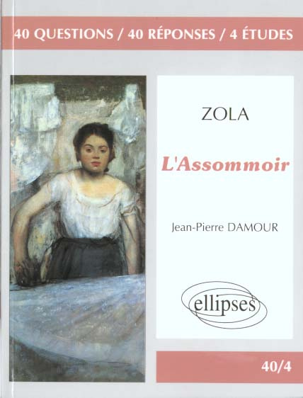 Zola, "L'assommoir". 40 questions, 40 réponses, 4 études
