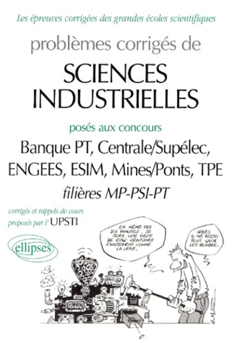 Problèmes corrigés de sciences industrielles posés aux concours Banque PT, Centrale/Supélec, ENGEES,