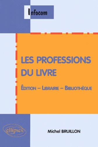 Les professions du livre. Edition, librairie, bibliothèque
