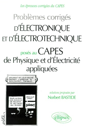 Problèmes corrigés d'électronique et d'électrotechnique posés au CAPES de physique et d'électricité