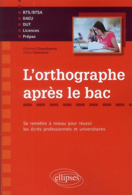 L'orthographe après le bac. Se remettre à niveau pour réussir les écrits professionnels et universit