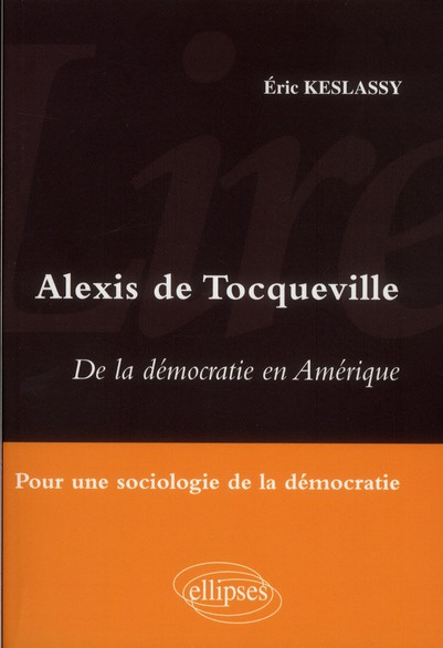 Alexis de Tocqueville - De la démocratie en Amérique. Pour une sociologie de la démocratie