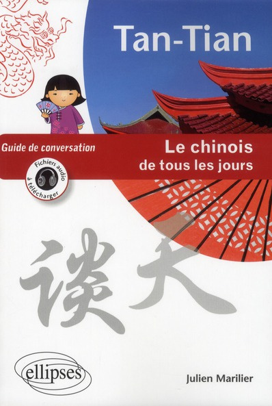 Tan-Tian le chinois de tous les jours. Guide de conversation
