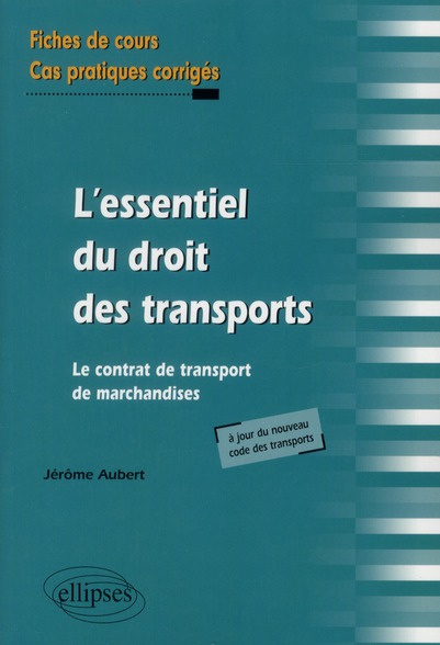 L'essentiel du droit des transports, Le contrat de transport de marchandises. Fiches de cours et cas
