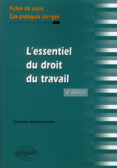 L'essentiel du droit du travail. Fiches de cours et cas pratiques corrigés, 2e édition