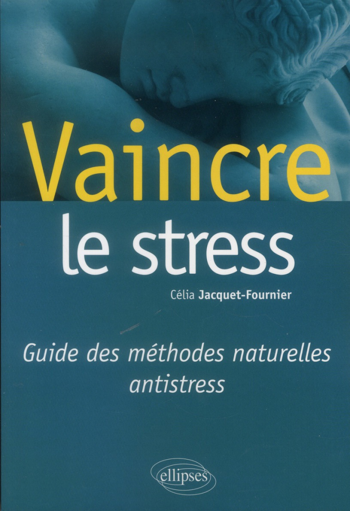 Vaincre le stress. Guide des méthodes naturelles antistress