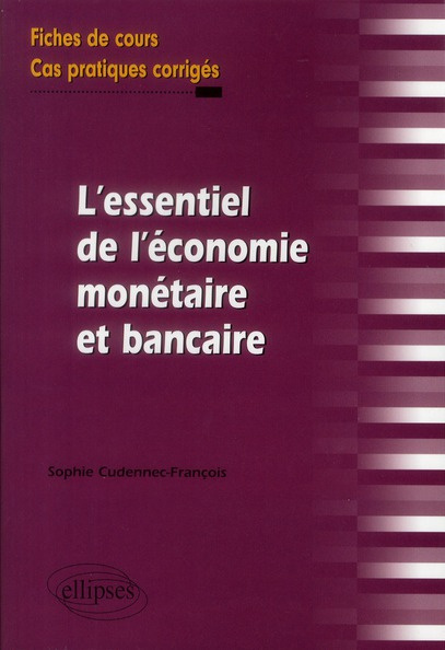 L'essentiel de l'économie monétaire et bancaire. Fiches de cours et cas pratiques corrigés