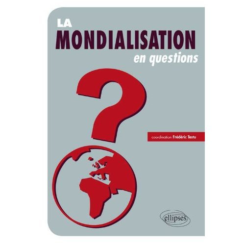 La mondialisation en questions. Flux, acteurs, territoires, débats et enjeux
