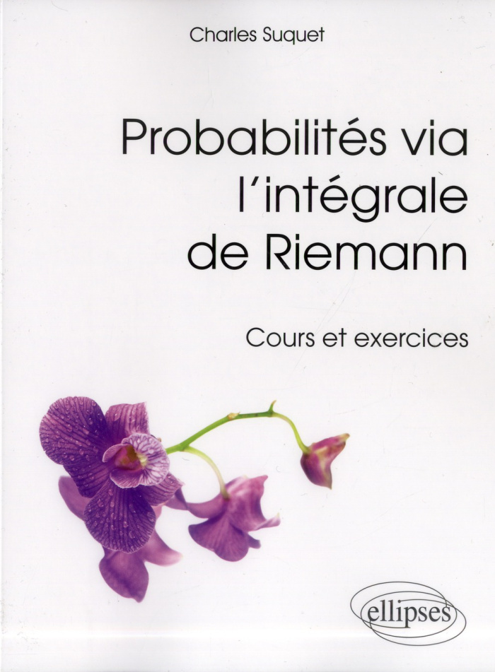 Probabilités via l'intégrale de Riemann. Cours et exercices