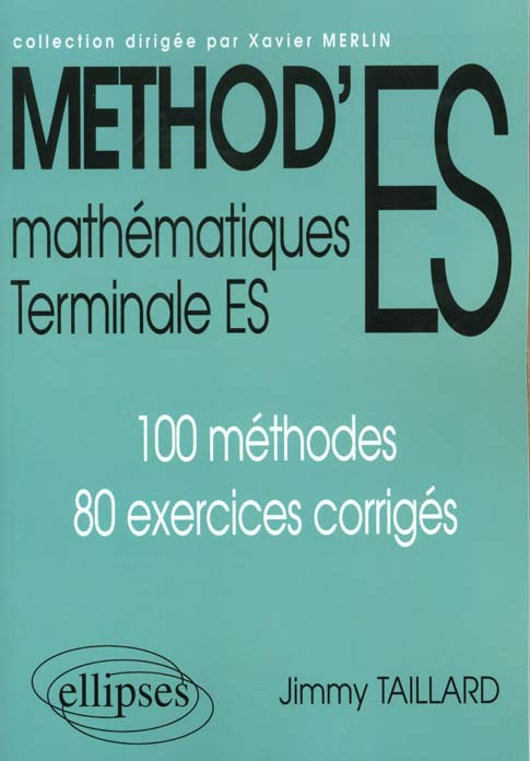 METHOD'ES MATHEMATIQUES TERMINALE ES. 100 méthodes, 80 exercices corrigés