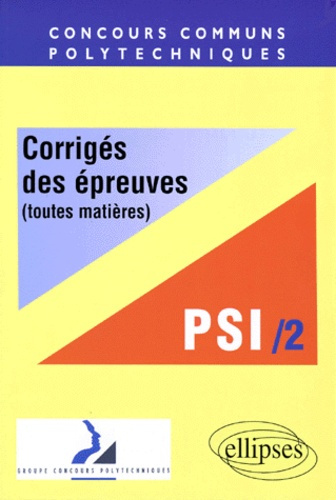 CONCOURS COMMUNS POLYTECHNIQUES FILIERE PSI. Tome 2, corrigés des épreuves, toutes matières, 1998