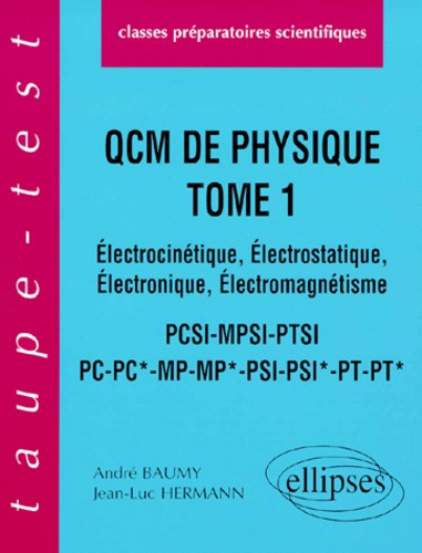 QCM de physique. Tome 1, Electrocinétique, électrostatique, électronique, électromagnétisme
