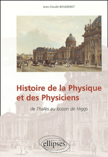 Histoire de la physique et des physiciens de Thalès au boson de Higgs