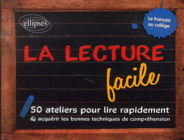 La lecture facile. 50 ateliers pour lire rapidement et acquérir les bonnes techniques de compréhensi