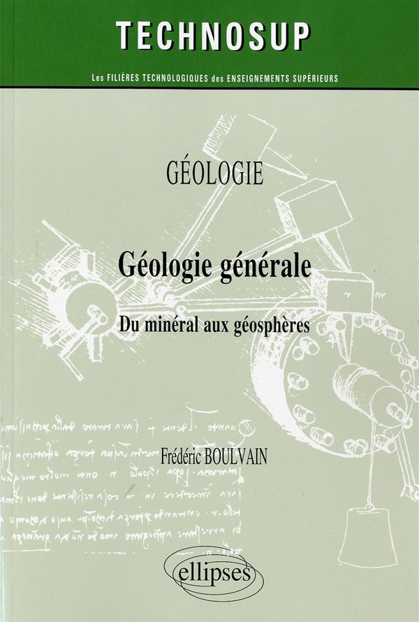 Géologie générale. Du minéral aux géosphères