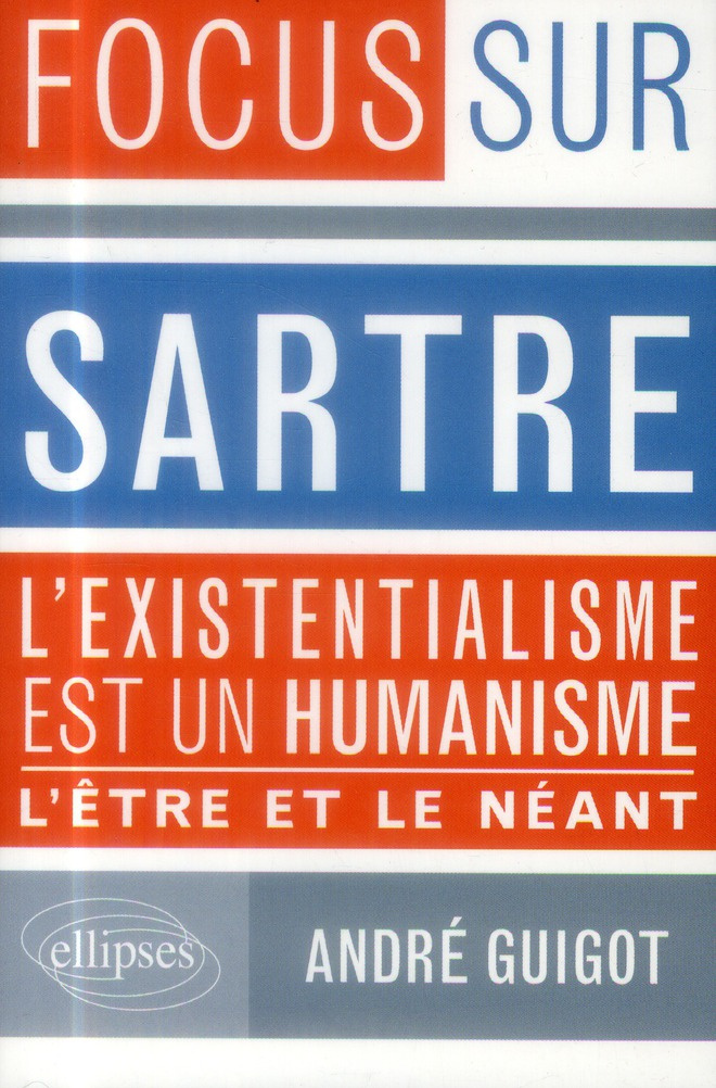 Focus sur Sartre . L'existentialisme est un humaniste - L'être & le néant