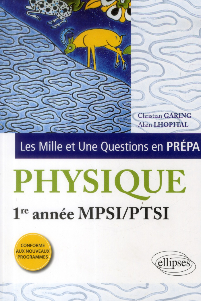 LES 1001 QUESTIONS DE LA PHYSIQUE EN PREPA - 1RE ANNEE MPSI-PTSI - PROGRAMME 2013
