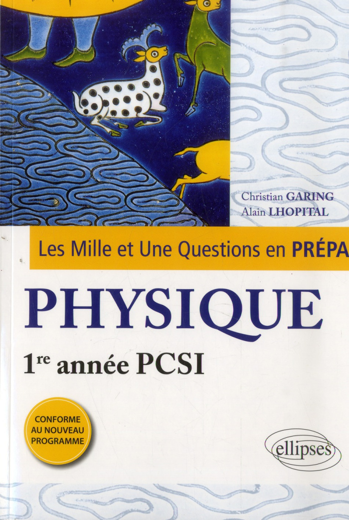 LES 1001 QUESTIONS DE LA PHYSIQUE EN PREPA - 1RE ANNEE PCSI - PROGRAMME 2013