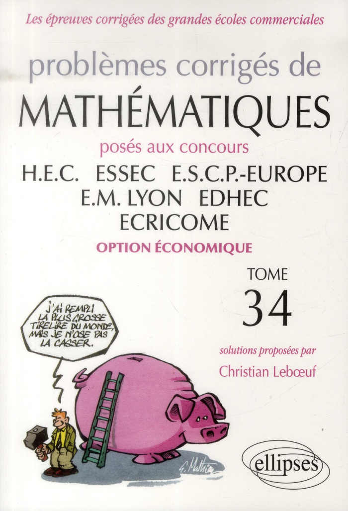Problèmes corrigés de mathématiques posés aux concours HEC, ESSEC, ESCP-Europe, EM Lyon, EDHEC, ECRI