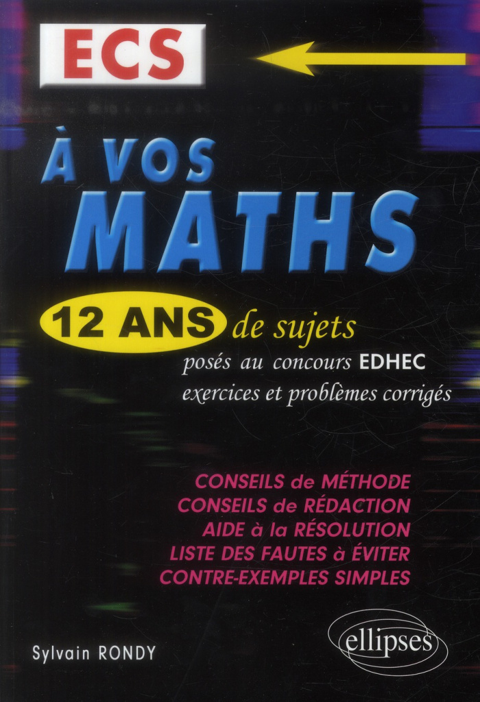 A vos maths. ECS, 12 ans de sujets corrigés posés au concours EDHEC de 2002 à 2013, Edition revue et