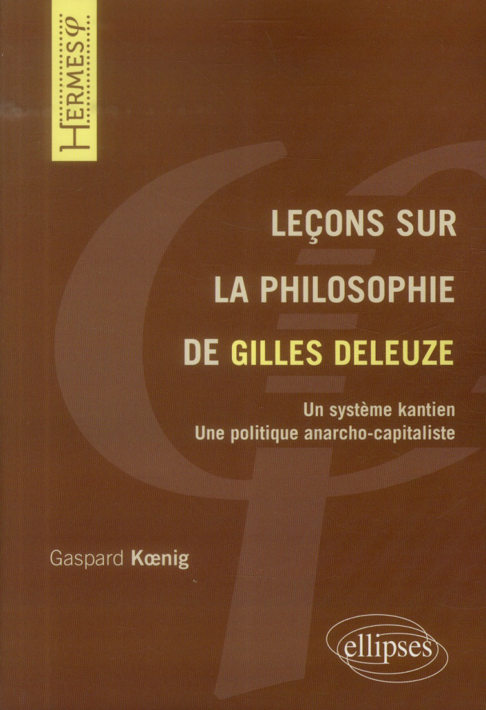 Leçons sur la philosophie de Gilles Deleuze. Un système kantien, une politique anarcho-capitaliste