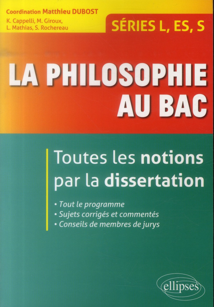 La philosophie au Bac Séries L, ES, S. Toutes les notions par la dissertation