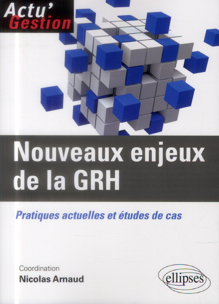 Nouveaux enjeux de la GRH. Pratiques actuelles et études de cas