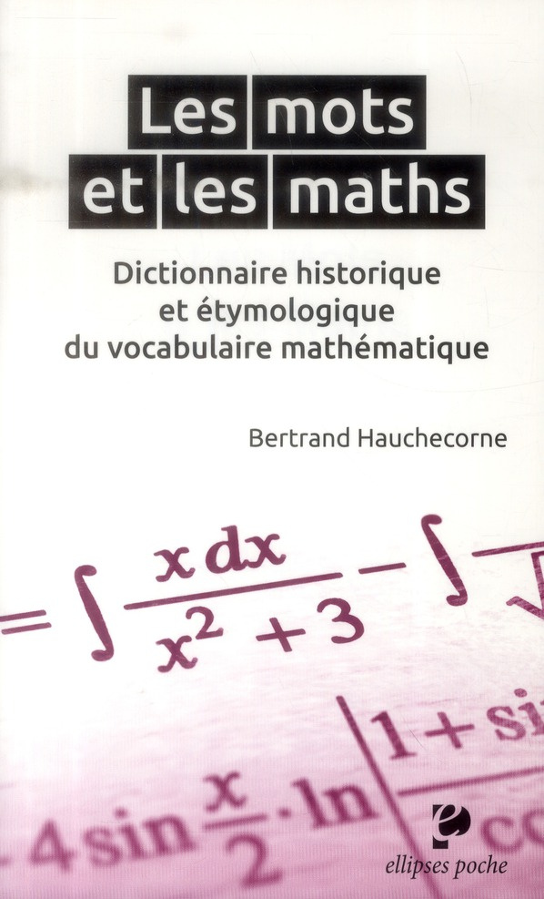 Les mots et les maths. Dictionnaire historique et étymologique du vocabulaire mathématique