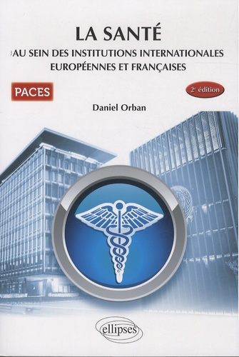 La santé au sein des institutions internationales européennes et françaises. PACES, 2e édition