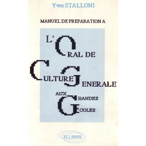 L'Oral de culture générale aux grandes écoles. HEC, ESSEC, X, ENA, ESCP, Sciences po, ISG, ESCAE