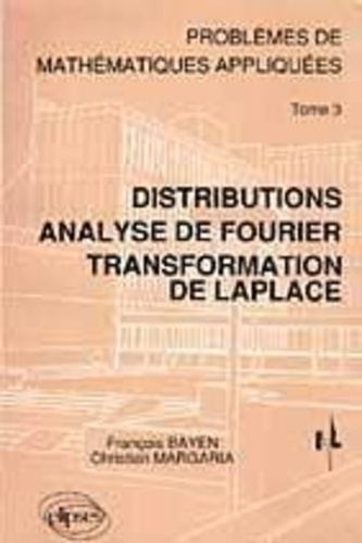 PROBLEMES DE MATHEMATIQUES APPLIQUEES. Tome 3, Distributions, Analyse de Fourier, Transformation de