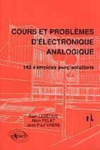 Cours et problèmes d'électronique analogique. 142 exercices avec solutions