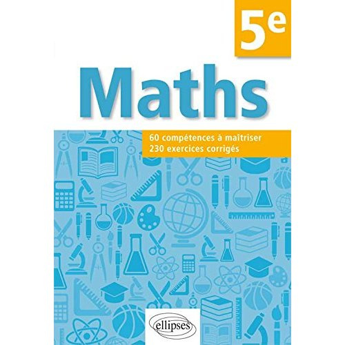 Mathématiques 5e. Compétences et exercices corrigés