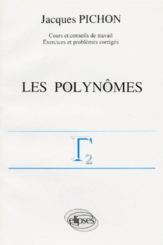 Mathématiques supérieures et première année universitaire Tome 2 : Les Polynômes...
