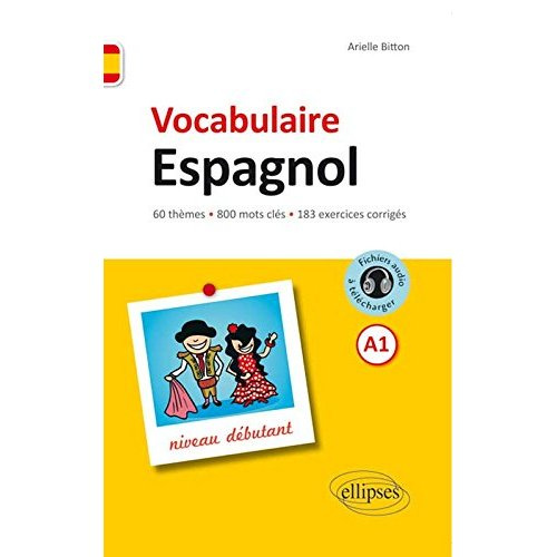 Vocabulaire espagnol A1 niveau débutant. 60 thèmes, 800 mots clés, 183 exercices corrigés