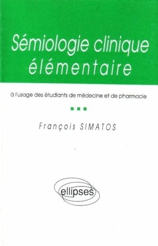 Sémiologie clinique élémentaire. À l'usage des étudiants de médecine et de pharmacie