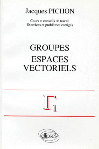 Mathématiques supérieures et première année universitaire Tome 4 : Groupes, espaces vectoriels