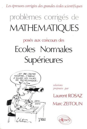 Problèmes corrigés de mathématiques. Posés au concours des Ecoles normales supérieures