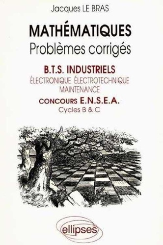 Mathématiques BTS industriels/concours ENSEA. Problèmes corrigés